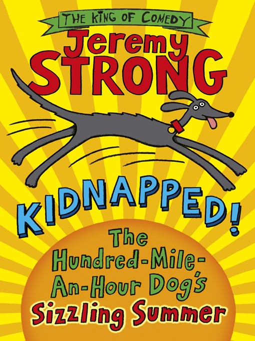 Title details for Kidnapped! the Hundred-Mile-an-Hour Dog's Sizzling Summer by Jeremy Strong - Wait list